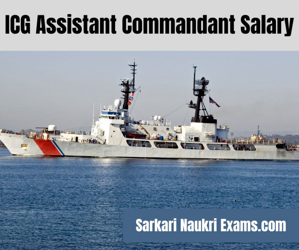Indian Coast Guard (ICG) Assistant Commandant Salary 2022 Grade Pay