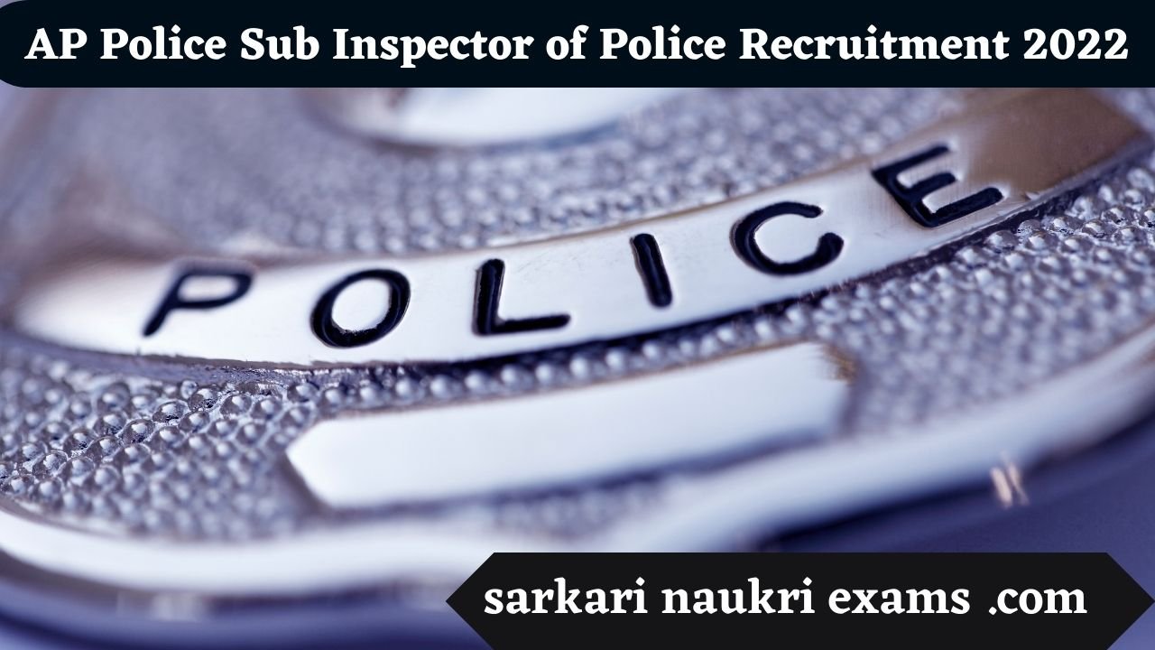 AP Police Sub Inspector of Police Recruitment 2022 | 411 Vacancy Online Form