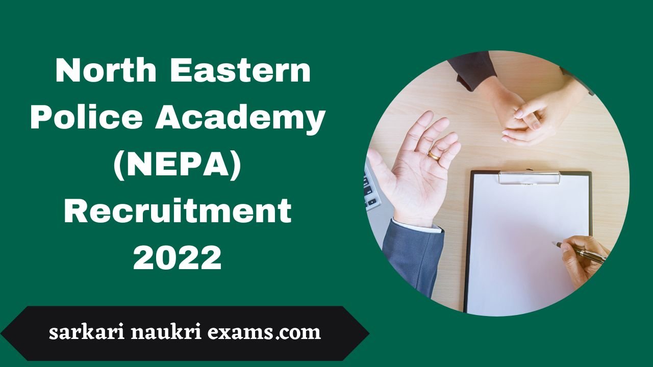 North Eastern Police Academy (NEPA) Recruitment 2022 | Online Form