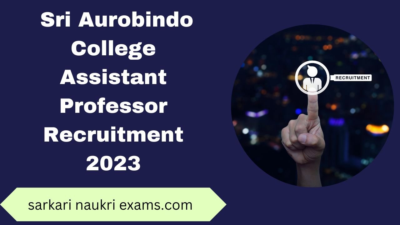 Sri Aurobindo College Assistant Professor Recruitment 2023 | Online Form