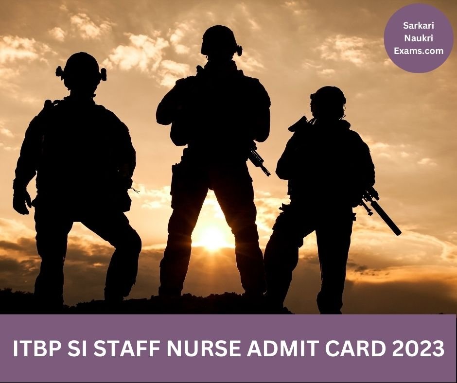 ITBP SI Staff Nurse Admit Card 2023 | Download Link, Exam Date