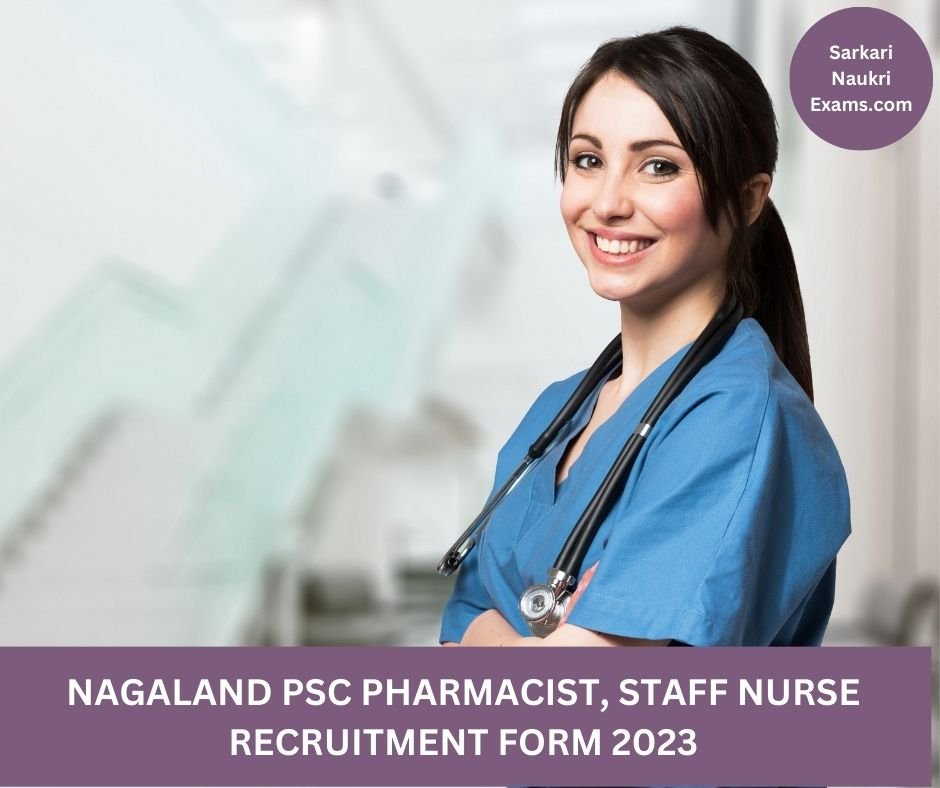 Nagaland PSC Pharmacist, Staff Nurse Recruitment Form 2023 | Last Date 30 April